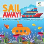 Sail Away!   From Ships to Submarines   Coloring Books Kids 5-7