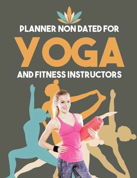 Planner Non Dated for Yoga and Fitness Instructors Planner Non Dated for Yoga and Fitness Instructors