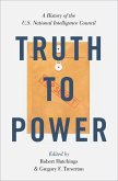 Truth to Power: A History of the U.S. National Intelligence Council