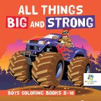 All Things Big and Strong   Boys Coloring Books 8-10