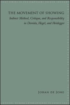 The Movement of Showing: Indirect Method, Critique, and Responsibility in Derrida, Hegel, and Heidegger - de Jong, Johan E.
