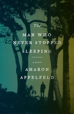 The Man Who Never Stopped Sleeping - Appelfeld, Aharon