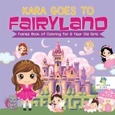 Kara Goes to Fairyland   Fairies Book of Coloring for 6 Year Old Girls