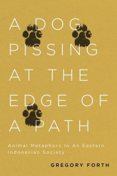 A Dog Pissing at the Edge of a Path: Animal Metaphors in an Eastern Indonesian Society - Forth, Gregory