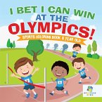 I Bet I Can Win at the Olympics!   Sports Coloring Book 8 Year Old