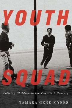 Youth Squad: Policing Children in the Twentieth Century - Myers, Tamara Gene