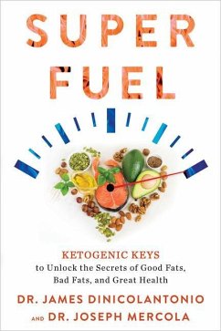 Superfuel: Ketogenic Keys to Unlock the Secrets of Good Fats, Bad Fats, and Great Health - Mercola, Joseph;DiNicolantonio, Pharm.D James