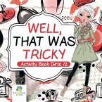 Well, That Was Tricky   Activity Book Girls 12