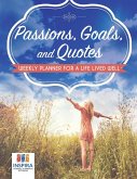 Passions, Goals, and Quotes   Weekly Planner for a Life Lived Well