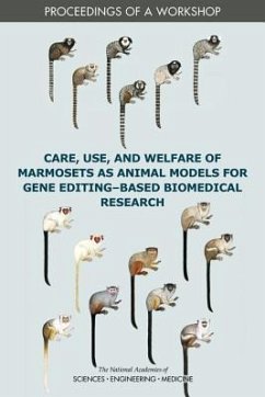 Care, Use, and Welfare of Marmosets as Animal Models for Gene Editing-Based Biomedical Research - National Academies of Sciences Engineering and Medicine; Division On Earth And Life Studies; Institute For Laboratory Animal Research; Roundtable on Science and Welfare in Laboratory Animal Use