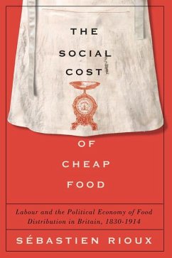 The Social Cost of Cheap Food: Labour and the Political Economy of Food Distribution in Britain, 1830-1914 - Rioux, Sébastien
