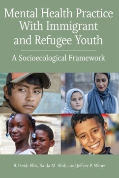 Mental Health Practice with Immigrant and Refugee Youth: A Socioecological Framework - Ellis, B. Heidi; Abdi, Saidi; Winer, Jeffrey P.