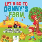 Let's Go to Danny's Farm   Coloring Books for Young Children