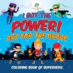 I Got the Power! Art for the Brave   Coloring Book of Superhero