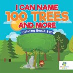 I Can Name 100 Trees and More   Coloring Books 8-12