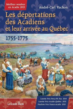 Les déportations des Acadiens et leur arrivée au Québec - 1755-1775 - Vachon, André-Carl