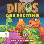 Dinos Are Exciting!   Activity Book for Children