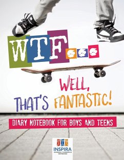 WTF...Well, That's Fantastic!   Diary Notebook for Boys and Teens - Inspira Journals, Planners & Notebooks