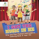 I Got the Music in Me   Sing and Play Musical Instruments   Coloring Book 9 Year Old