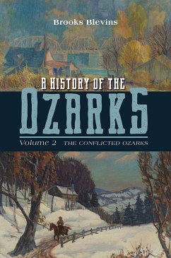 A History of the Ozarks, Volume 2: The Conflicted Ozarks Volume 2 - Blevins, Brooks