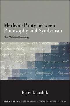 Merleau-Ponty Between Philosophy and Symbolism - Kaushik, Rajiv