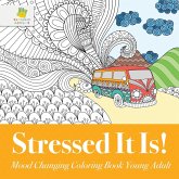 Stressed It Is!   Mood Changing Coloring Book Young Adult