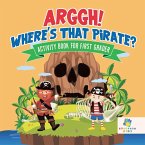 Arggh! Where's That Pirate?   Activity Book for First Grader