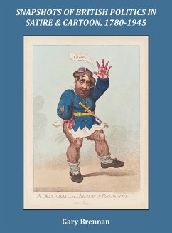 Snapshots of British Politics in Satire and Cartoon, 1780 - 1945 - Brennan, Gary