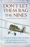 Don't Let Them Bag the Nines: The First World War Memoir of a de Havilland Pilot - Captain F. Williams MC Dfc