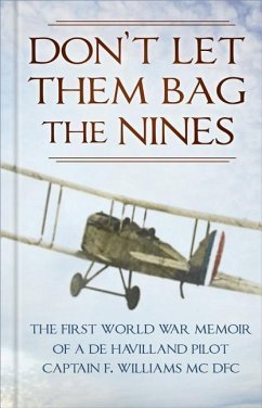 Don't Let Them Bag the Nines: The First World War Memoir of a de Havilland Pilot - Captain F. Williams MC Dfc - Mc, F. Williams