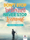 Don't Stop Believing, Never Stop Learning   Personal Planner