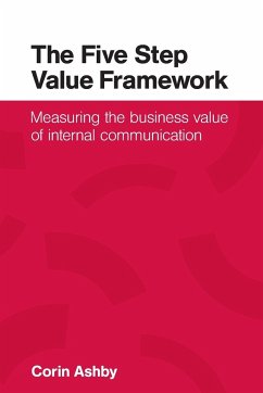 The Five Step Value Framework: Measuring the business value of internal communication - Ashby, Corin