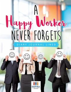 A Happy Worker Never Forgets   Diary Journal Lined - Inspira Journals, Planners & Notebooks