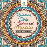 Relaxing Twirls, Swirls and Mandalas   Coloring Book for Teens
