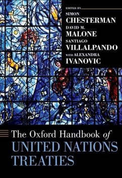 The Oxford Handbook of United Nations Treaties - Chesterman, Simon (Dean and Professor of Law, Dean and Professor of ; Malone, David M. (Under-Secretary-General of the United Nations and ; Villalpando, Santiago (Chief of the Treaty Section, Chief of the Tre