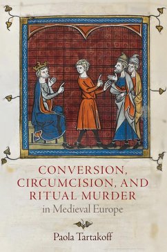 Conversion, Circumcision, and Ritual Murder in Medieval Europe - Tartakoff, Paola