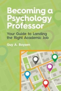 Becoming a Psychology Professor: Your Guide to Landing the Right Academic Job - Boysen, Guy A.