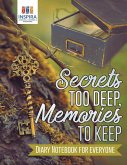 Secrets too Deep, Memories to Keep   Diary Notebook for Everyone