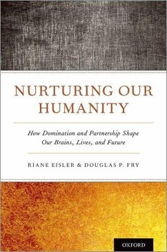 Nurturing Our Humanity - Eisler, Riane (Adjunct Professor, Adjunct Professor, California Inst; Fry, Douglas P. (Professor & Chairperson, Department of Anthropology