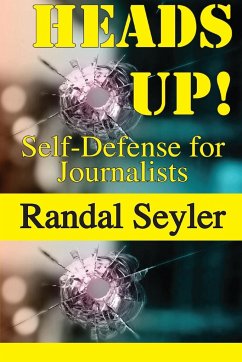 Heads Up! Self-defense for Journalists - Seyler, Randal