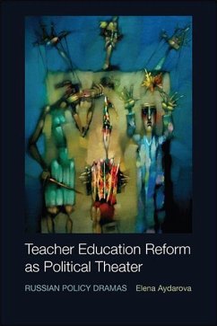 Teacher Education Reform as Political Theater - Aydarova, Elena