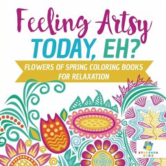 Feeling Artsy Today, Eh? Flowers of Spring Coloring Books for Relaxation - Educando Kids