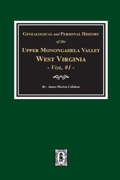 Genealogical and Personal History of Upper Monongahela Valley, West Virginia, Vol. #1 - Callahan, James Morton
