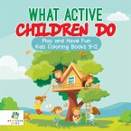 What Active Children Do   Play and Have Fun   Kids Coloring Books 9-12