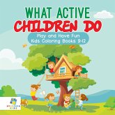 What Active Children Do   Play and Have Fun   Kids Coloring Books 9-12