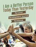 I Am a Better Person Today Than Yesterday   Personal Development Journal Notebook