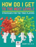 How Do I Get to the Next Level? Strategies for the True Players   Diary 8.5 x 11