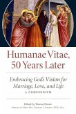 Humanae Vitae: 50 Years Later: Embracing God's Vision for Marriage, Love, and Life; A Compendium
