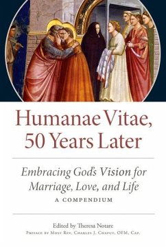 Humanae Vitae: 50 Years Later: Embracing God's Vision for Marriage, Love, and Life; A Compendium