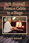 Jack Boswell From a Cabin to a Stage Jack Boswell From a Cabin to a Stage